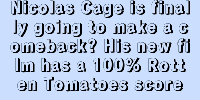 Nicolas Cage is finally going to make a comeback? His new film has a 100% Rotten Tomatoes score
