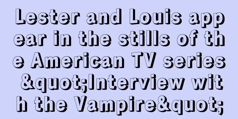 Lester and Louis appear in the stills of the American TV series "Interview with the Vampire"