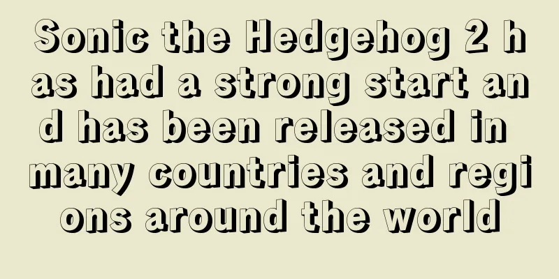 Sonic the Hedgehog 2 has had a strong start and has been released in many countries and regions around the world