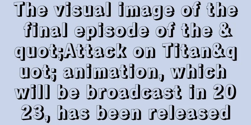 The visual image of the final episode of the "Attack on Titan" animation, which will be broadcast in 2023, has been released