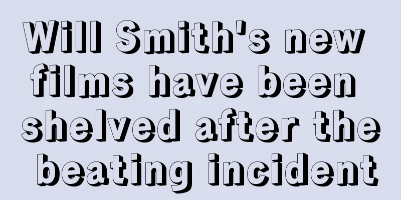 Will Smith's new films have been shelved after the beating incident