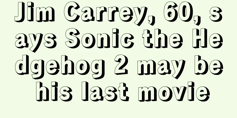Jim Carrey, 60, says Sonic the Hedgehog 2 may be his last movie