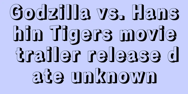 Godzilla vs. Hanshin Tigers movie trailer release date unknown