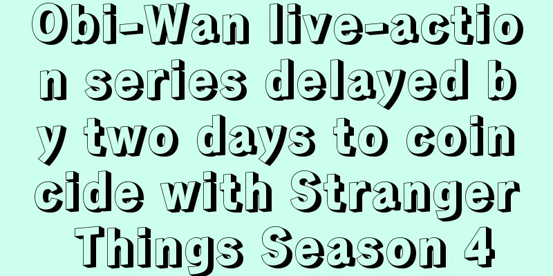 Obi-Wan live-action series delayed by two days to coincide with Stranger Things Season 4