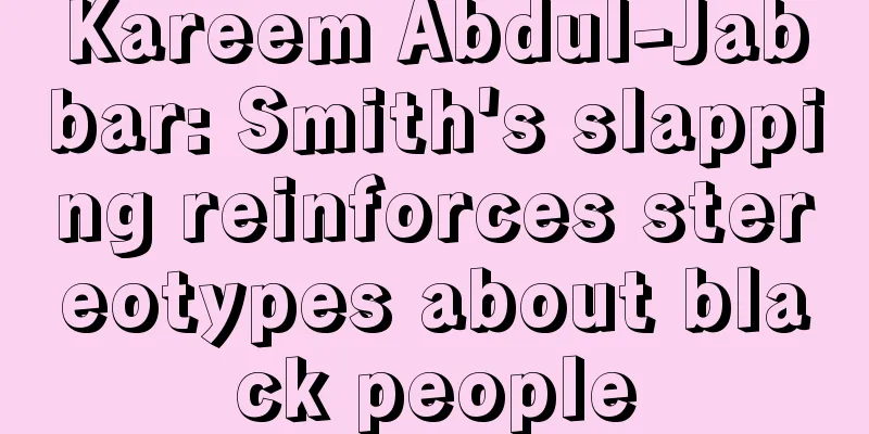 Kareem Abdul-Jabbar: Smith's slapping reinforces stereotypes about black people