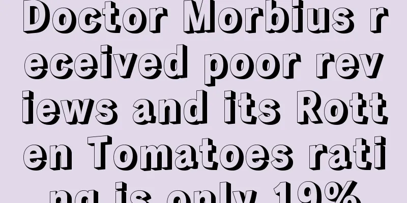 Doctor Morbius received poor reviews and its Rotten Tomatoes rating is only 19%