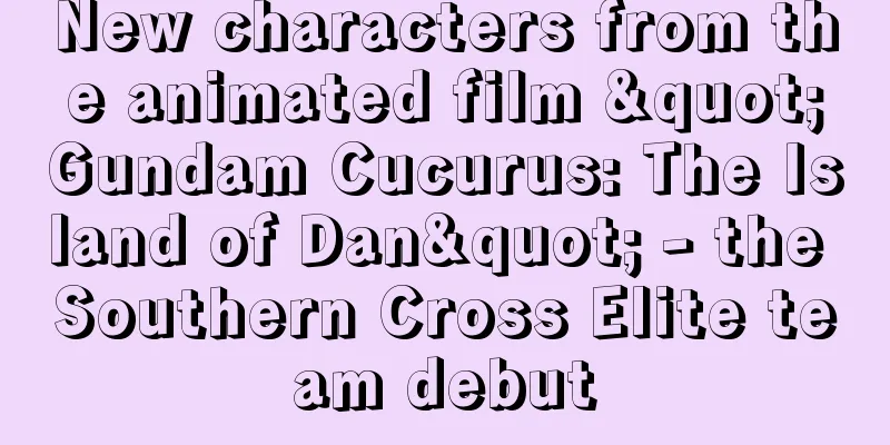 New characters from the animated film "Gundam Cucurus: The Island of Dan" - the Southern Cross Elite team debut