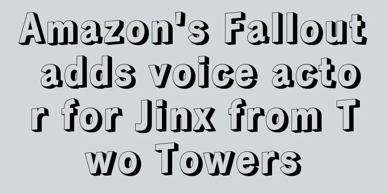 Amazon's Fallout adds voice actor for Jinx from Two Towers