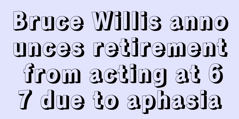 Bruce Willis announces retirement from acting at 67 due to aphasia