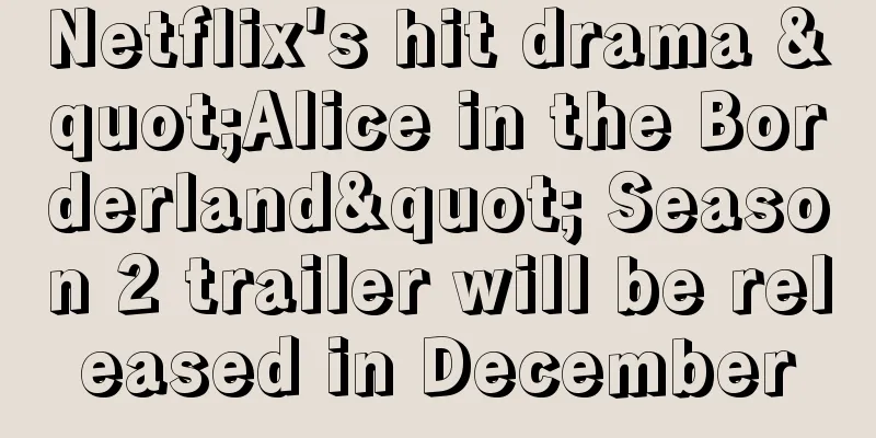 Netflix's hit drama "Alice in the Borderland" Season 2 trailer will be released in December