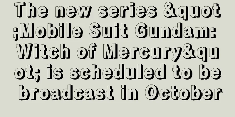 The new series "Mobile Suit Gundam: Witch of Mercury" is scheduled to be broadcast in October