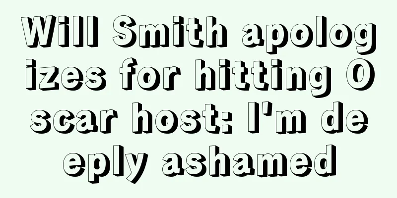 Will Smith apologizes for hitting Oscar host: I'm deeply ashamed