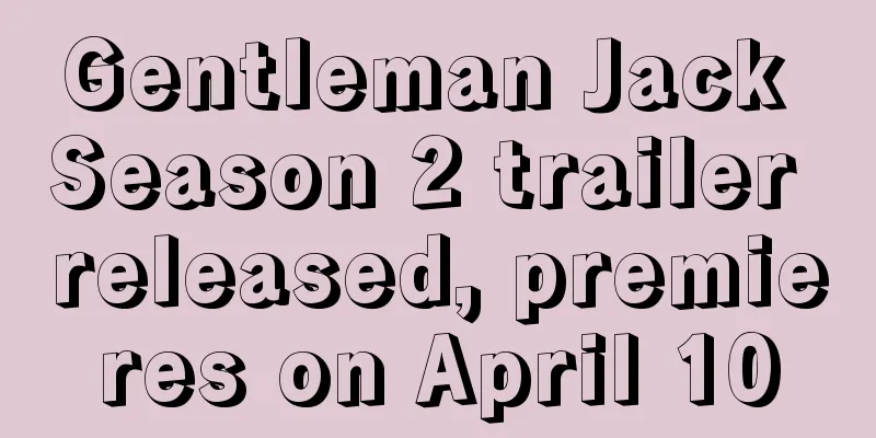 Gentleman Jack Season 2 trailer released, premieres on April 10
