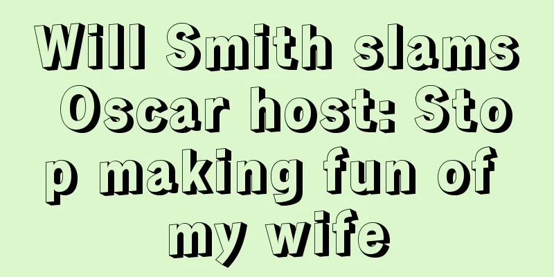 Will Smith slams Oscar host: Stop making fun of my wife
