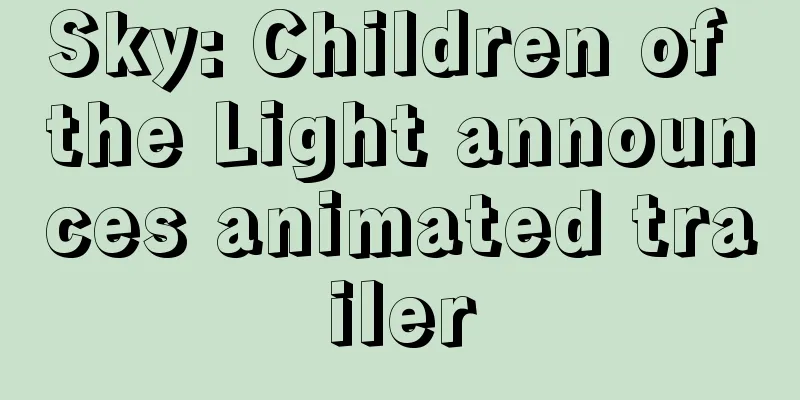 Sky: Children of the Light announces animated trailer