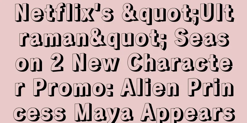 Netflix's "Ultraman" Season 2 New Character Promo: Alien Princess Maya Appears