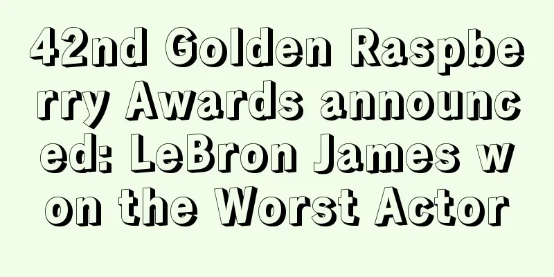 42nd Golden Raspberry Awards announced: LeBron James won the Worst Actor