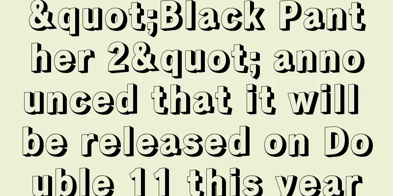"Black Panther 2" announced that it will be released on Double 11 this year