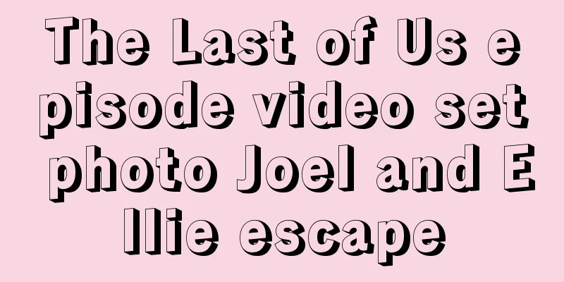 The Last of Us episode video set photo Joel and Ellie escape