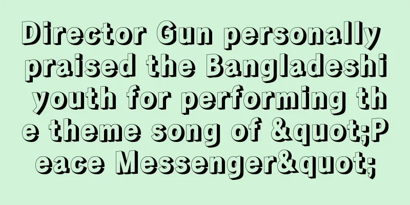 Director Gun personally praised the Bangladeshi youth for performing the theme song of "Peace Messenger"