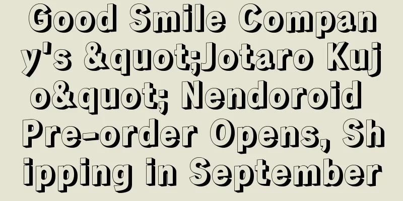 Good Smile Company's "Jotaro Kujo" Nendoroid Pre-order Opens, Shipping in September