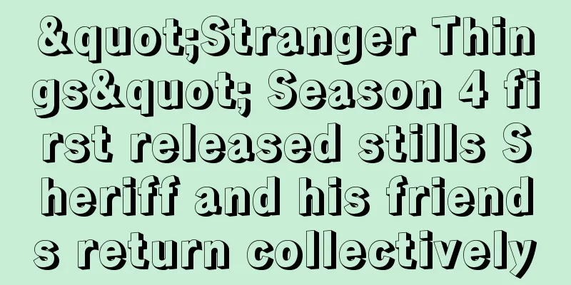 "Stranger Things" Season 4 first released stills Sheriff and his friends return collectively