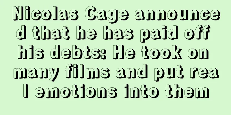Nicolas Cage announced that he has paid off his debts: He took on many films and put real emotions into them