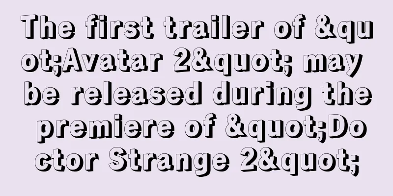 The first trailer of "Avatar 2" may be released during the premiere of "Doctor Strange 2"