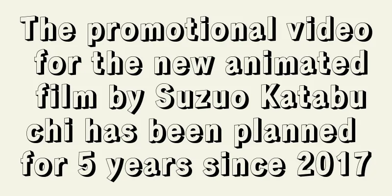 The promotional video for the new animated film by Suzuo Katabuchi has been planned for 5 years since 2017