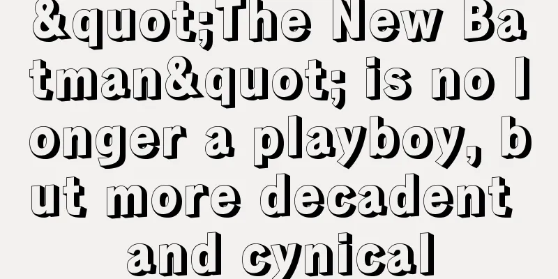 "The New Batman" is no longer a playboy, but more decadent and cynical