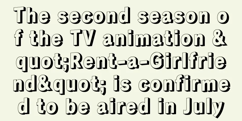 The second season of the TV animation "Rent-a-Girlfriend" is confirmed to be aired in July