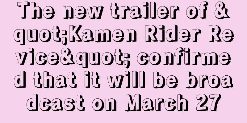 The new trailer of "Kamen Rider Revice" confirmed that it will be broadcast on March 27