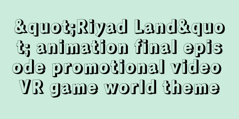 "Riyad Land" animation final episode promotional video VR game world theme