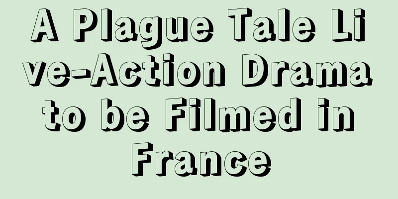 A Plague Tale Live-Action Drama to be Filmed in France