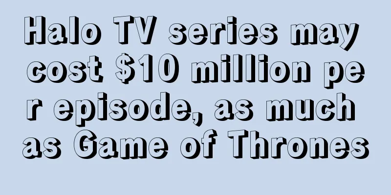Halo TV series may cost $10 million per episode, as much as Game of Thrones