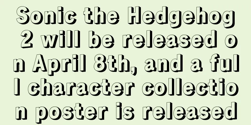 Sonic the Hedgehog 2 will be released on April 8th, and a full character collection poster is released