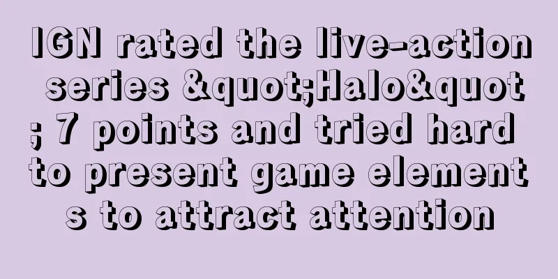 IGN rated the live-action series "Halo" 7 points and tried hard to present game elements to attract attention