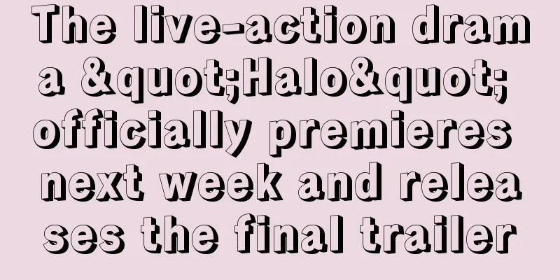 The live-action drama "Halo" officially premieres next week and releases the final trailer