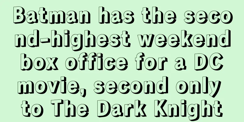 Batman has the second-highest weekend box office for a DC movie, second only to The Dark Knight