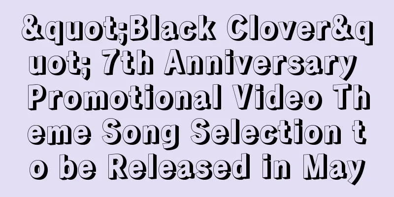 "Black Clover" 7th Anniversary Promotional Video Theme Song Selection to be Released in May