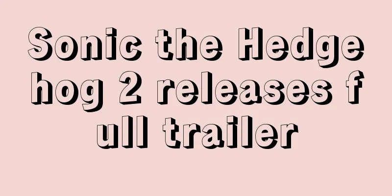 Sonic the Hedgehog 2 releases full trailer