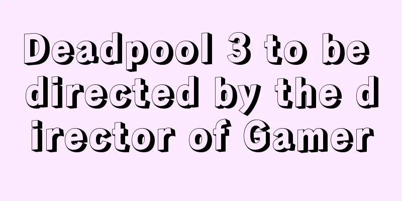 Deadpool 3 to be directed by the director of Gamer