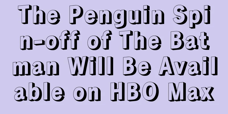 The Penguin Spin-off of The Batman Will Be Available on HBO Max