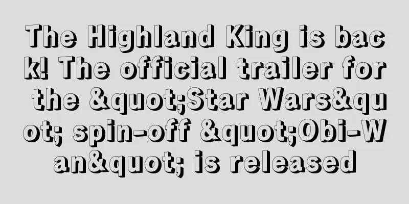 The Highland King is back! The official trailer for the "Star Wars" spin-off "Obi-Wan" is released