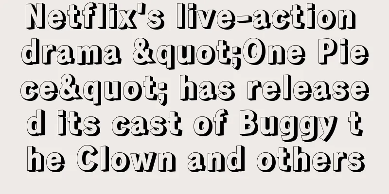 Netflix's live-action drama "One Piece" has released its cast of Buggy the Clown and others