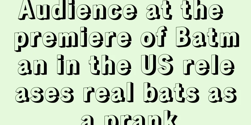 Audience at the premiere of Batman in the US releases real bats as a prank