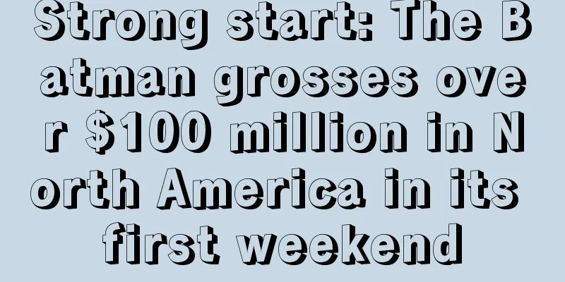 Strong start: The Batman grosses over $100 million in North America in its first weekend