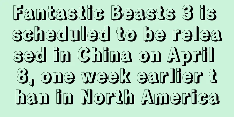 Fantastic Beasts 3 is scheduled to be released in China on April 8, one week earlier than in North America