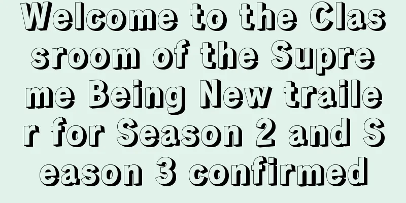 Welcome to the Classroom of the Supreme Being New trailer for Season 2 and Season 3 confirmed