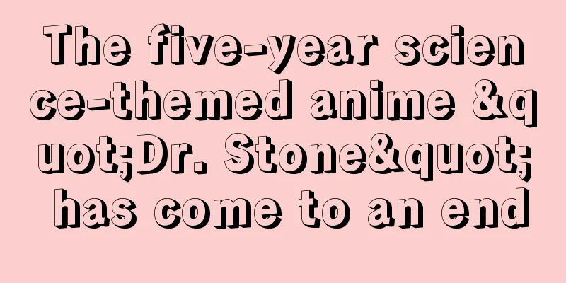 The five-year science-themed anime "Dr. Stone" has come to an end